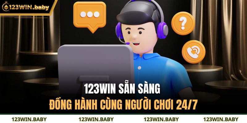 123WIN sẵn sàng đồng hành cùng người chơi 24/7