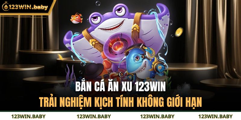 bắn cá ăn xu 123WIN