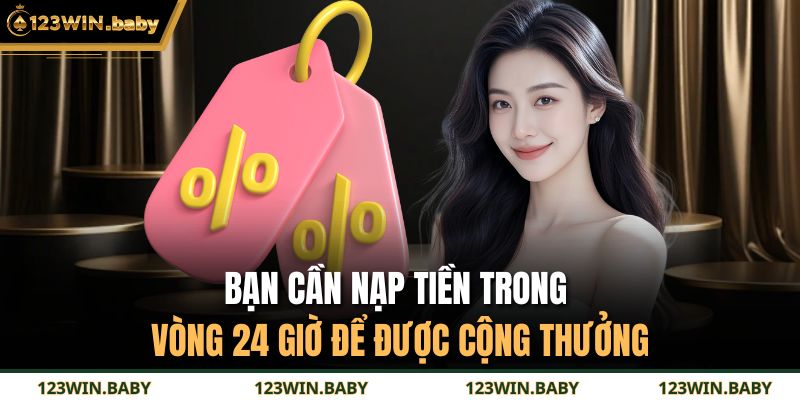 Bạn cần nạp tiền trong vòng 24 giờ để được cộng thưởng