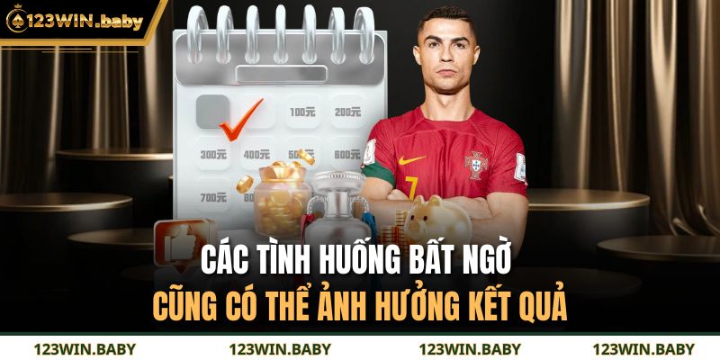 Các tình huống bất ngờ cũng có thể ảnh hưởng kết quả 