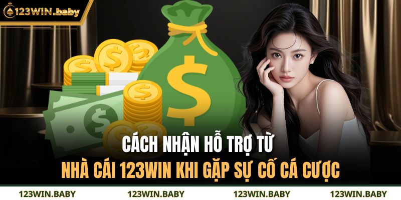 Cách Nhận Hỗ Trợ Từ Nhà Cái