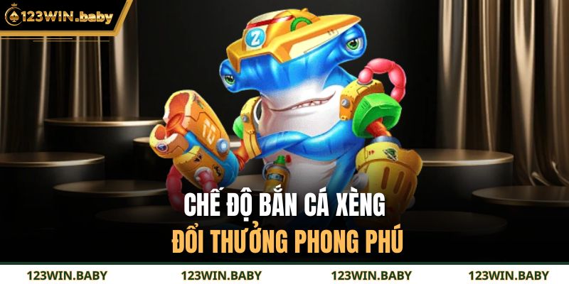 Chế độ bắn cá xèng đổi thưởng phong phú