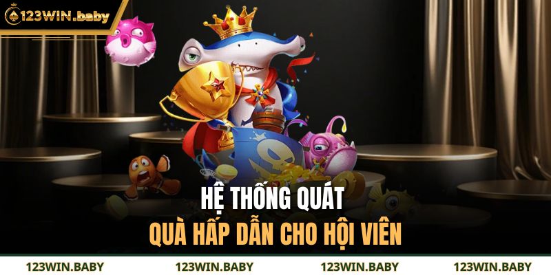 Hệ thống quát quà hấp dẫn cho hội viên