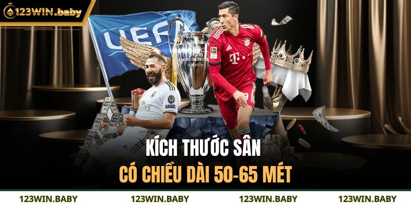 Kích thước sân có chiều dài 50–65 mét 