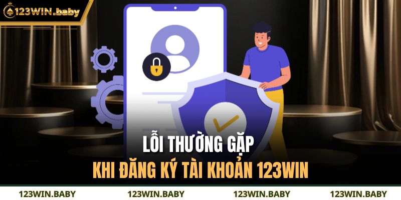 Lỗi thường gặp khi đăng ký tài khoản 123Win