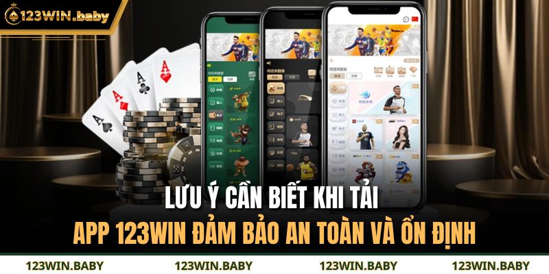Lưu ý cần biết khi tải app 123WIN đảm bảo an toàn và ổn định