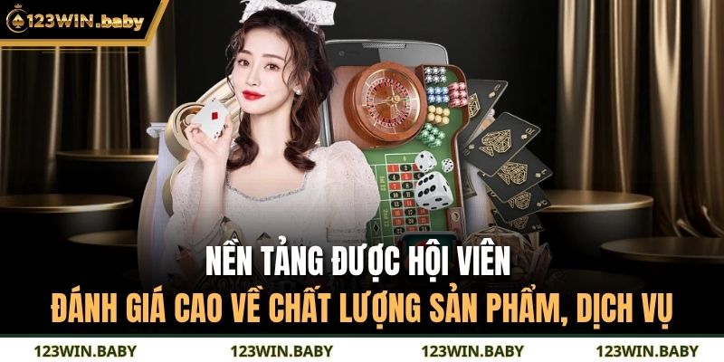 Nền tảng được hội viên đánh giá cao về chất lượng sản phẩm, dịch vụ 