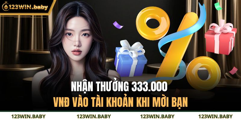 Nhận thưởng 333.000 VNĐ vào tài khoản khi mời bạn