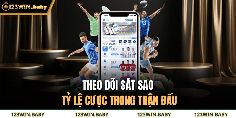 Theo dõi sát sao tỷ lệ cược trong trận đấu