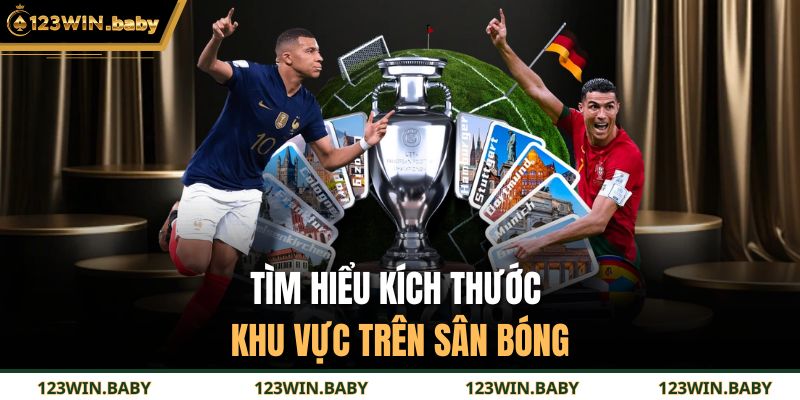 Tìm hiểu kích thước khu vực trên sân bóng