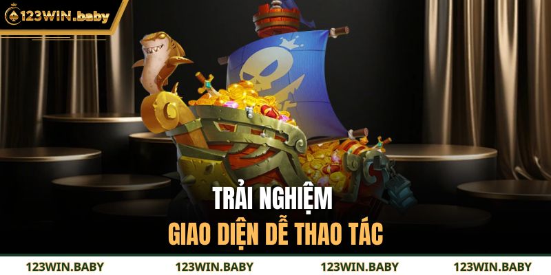 Trải nghiệm giao diện dễ thao tác