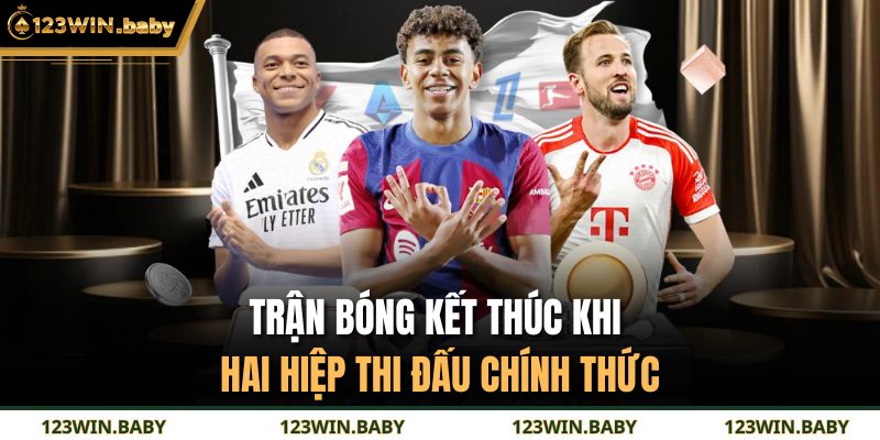 Trận bóng kết thúc khi hai hiệp thi đấu chính thức