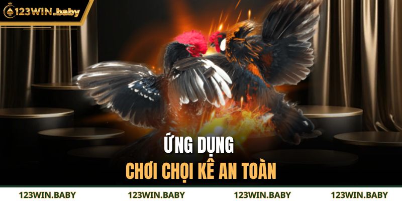 Ứng dụng chơi chọi kê an toàn